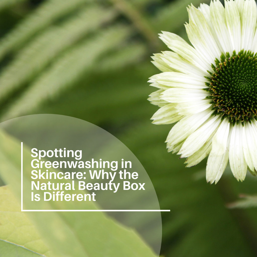 Spotting Greenwashing in Skincare: Why the Natural Beauty Box Is Different